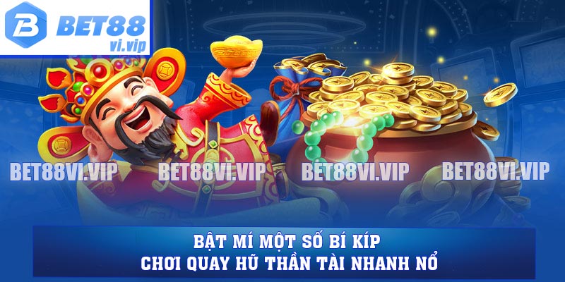 Bật mí một số bí kíp chơi quay hũ Thần Tài nhanh nổ