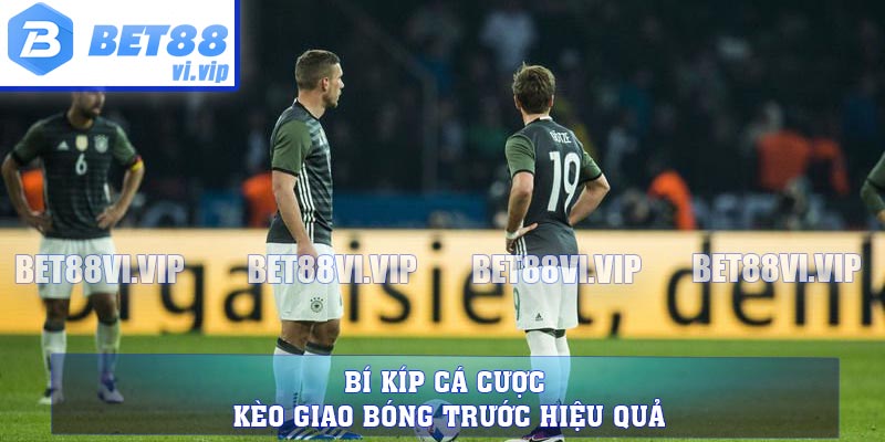 Bí kíp cá cược kèo giao bóng trước hiệu quả