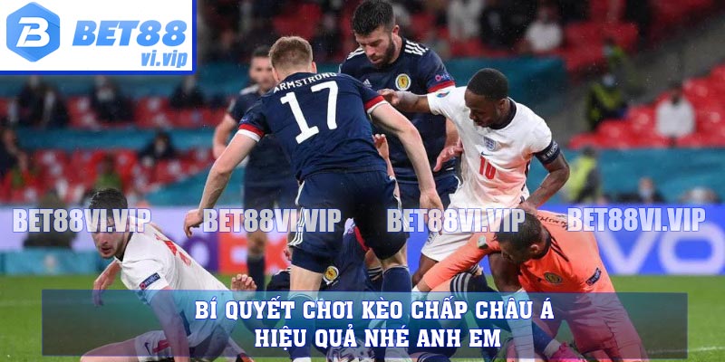 Bí quyết chơi kèo chấp châu Á hiệu quả nhé anh em