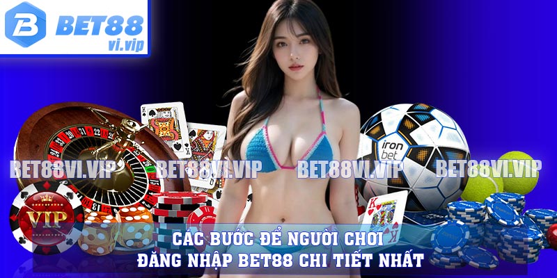 Các bước để người chơi đăng nhập BET88 chi tiết nhất