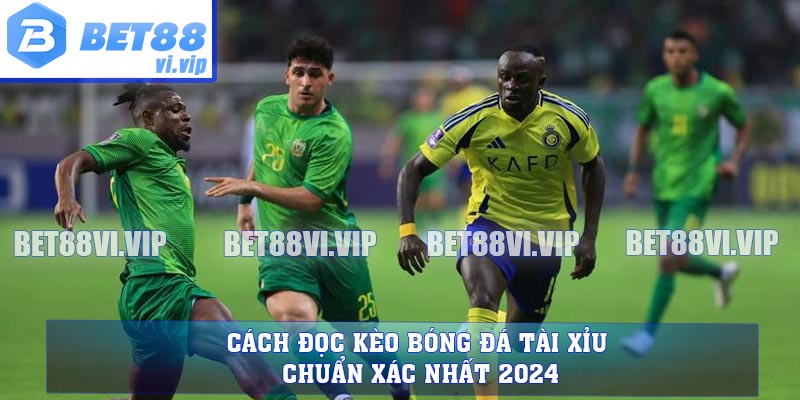 Cách Đọc Kèo Bóng Đá Tài Xỉu Chuẩn Xác Nhất 2024