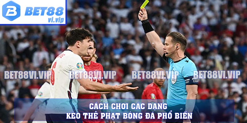 Cách chơi các dạng kèo thẻ phạt bóng đá phổ biến