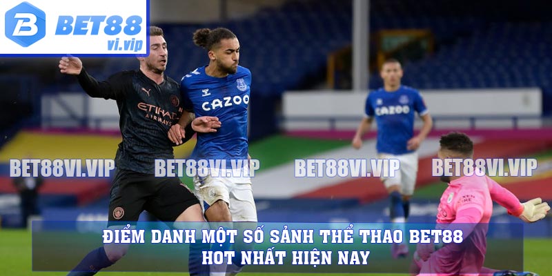 Điểm danh một số sảnh thể thao BET88 hot nhất hiện nay