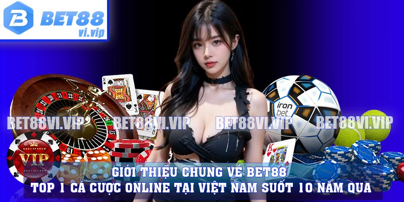 Giới thiệu chung về bet88 - Top 1 cá cược online tại Việt Nam suốt 10 năm qua