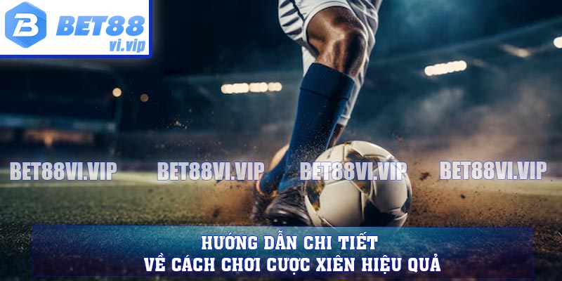 Hướng dẫn chi tiết về cách chơi cược xiên hiệu quả