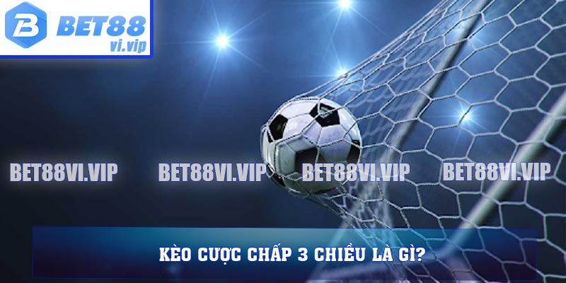 Kèo cược chấp 3 chiều là gì?