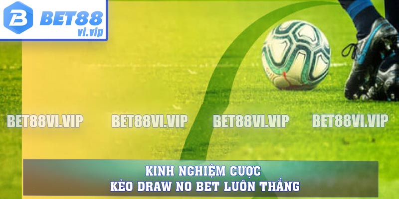 Kinh nghiệm cược kèo Draw No Bet luôn thắng