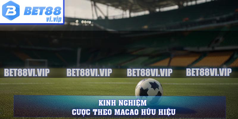 Kinh nghiệm cược theo Macao hữu hiệu