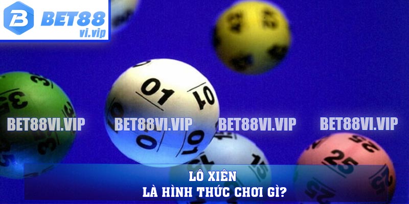 Lô xiên là hình thức chơi gì?