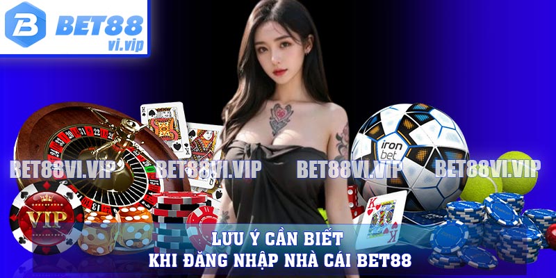 Lưu ý cần biết khi đăng nhập nhà cái BET88