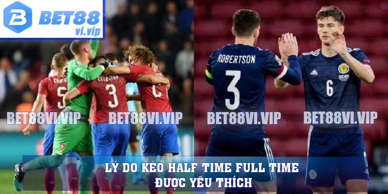 Lý do kèo Half Time Full Time được yêu thích