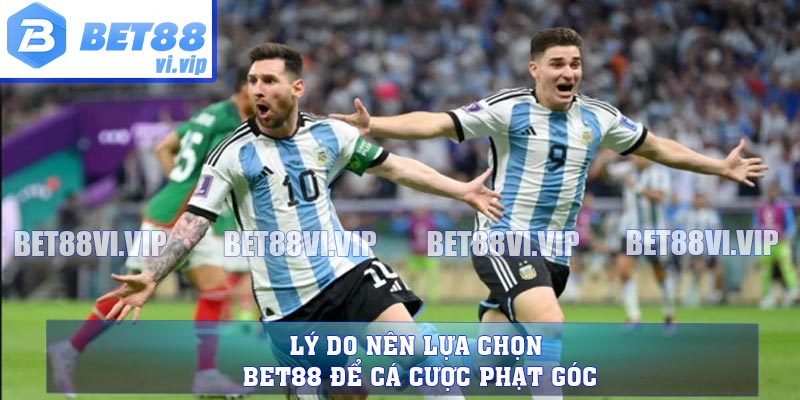 Lý do nên lựa chọn BET88 để cá cược phạt góc