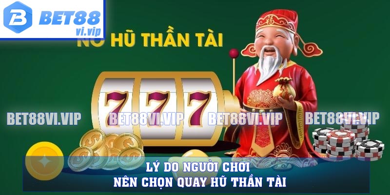 Lý do người chơi nên chọn quay hũ Thần Tài