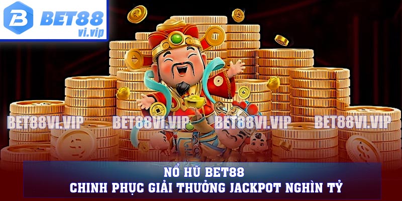 Nổ Hũ BET88 - Chinh Phục Giải Thưởng Jackpot Nghìn Tỷ