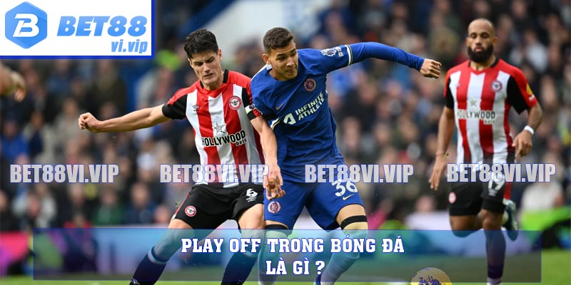 Play off trong bóng đá là gì ?