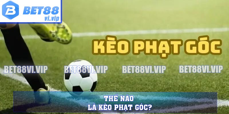 Thế nào là kèo phạt góc?