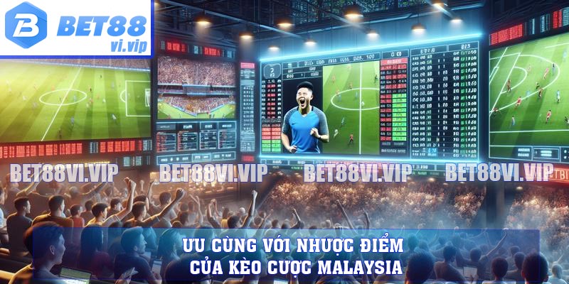 Ưu cùng với Nhược điểm của kèo cược Malaysia